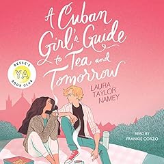 A Cuban Girl's Guide to Tea and Tomorrow Audiobook By Laura Taylor Namey cover art