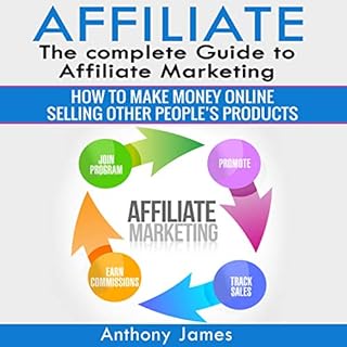 Affiliate: The Complete Guide to Affiliate Marketing Audiobook By Anthony James cover art