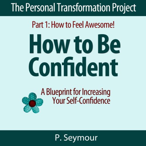 How to Be Confident: A Blueprint for Increasing Your Self-Confidence cover art