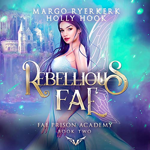 Rebellious Fae Audiobook By Margo Ryerkerk, Holly Hook cover art