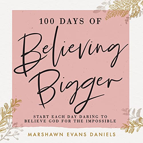 100 Days of Believing Bigger Audiolibro Por Marshawn Evans Daniels arte de portada