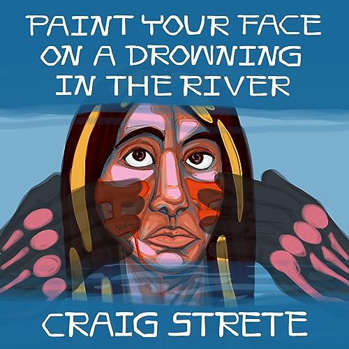 Paint Your Face on a Drowning in the River Audiobook By Craig Kee Strete cover art