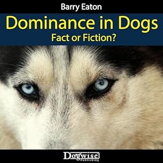 Dominance in Dogs: Fact or Fiction? Audiobook By Barry Eaton cover art