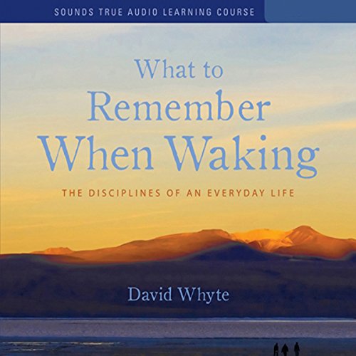 What to Remember When Waking Audiobook By David Whyte cover art