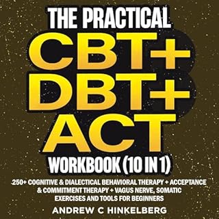 The Practical CBT + DBT + ACT Workbook (10 in 1) Audiobook By Andrew C Hinkelberg cover art