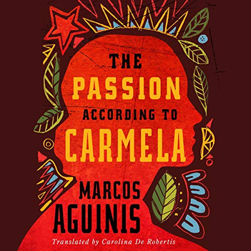 The Passion According to Carmela Audiobook By Marcos Aguinis, Carolina De Robertis - translator cover art