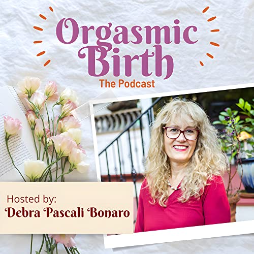 Orgasmic Birth Podcast Por Debra Pascali Bonaro arte de portada