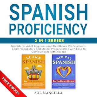 Spanish Proficiency 2-in-1 Series: Spanish for Adult Beginners and Healthcare Professionals: Learn Vocabulary and Master Pron