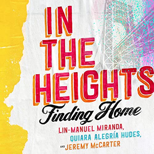 In the Heights: Finding Home Audiobook By Lin-Manuel Miranda, Quiara Alegria Hudes, Jeremy McCarter cover art