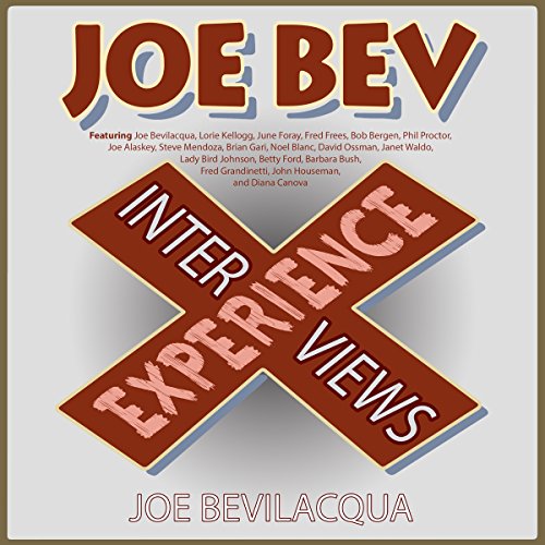 The Joe Bev Experience: Interviews Audiobook By Lady Bird Johnson, Betty Ford, Barbara Bush cover art