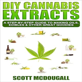 DIY Cannabis Extracts: A Step-By-Step Guide to Making Oils, Edibles & Other Great Goodies Audiolibro Por Scott McDougall 