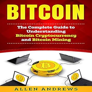 Bitcoin: The Complete Guide to Understanding Bitcoin Cryptocurrency and Bitcoin Mining Audiolibro Por Allen Andrews arte de p