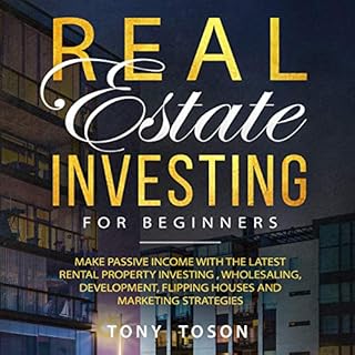 Real Estate Investing for Beginners: Make Passive Income with the Latest Rental Property Investing, Wholesaling, Development,