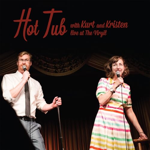 Hot Tub with Kurt and Kristen Live at The Virgil Audiobook By Kurt Braunohler, Kristen Schaal, Eugene Mirman, Aparna Nancherl