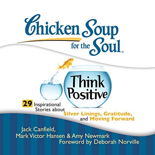 Chicken Soup for the Soul: Think Positive - 29 Inspirational Stories About Silver Linings, Gratitude and Moving Forward cover