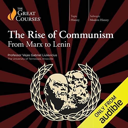 The Rise of Communism: From Marx to Lenin Audiobook By Vejas Gabriel Liulevicius, The Great Courses cover art