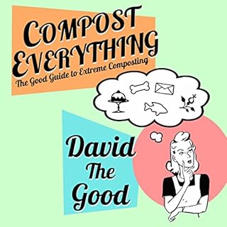 Compost Everything: The Good Guide to Extreme Composting Audiolibro Por David the Good arte de portada