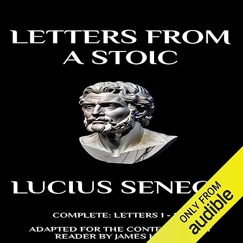 Letters from a Stoic: Complete (Letters 1 - 124) Adapted for the Contemporary Reader (Seneca) Audiolivro Por Lucius Seneca, J