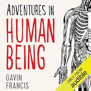 Adventures in Human Being Audiobook By Gavin Francis cover art