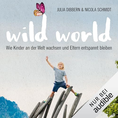 Wild World - Wie Kinder an der Welt wachsen und Eltern entspannt bleiben Titelbild