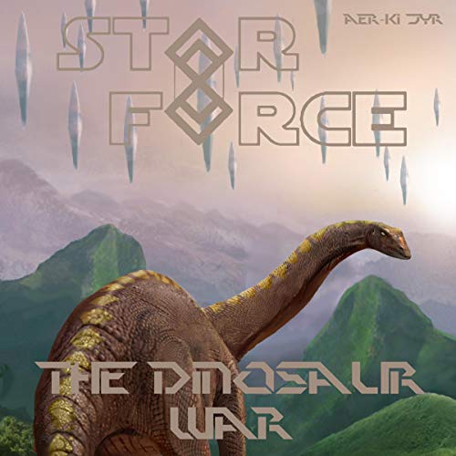 Star Force: The Dinosaur War Audiobook By Aer-ki Jyr cover art