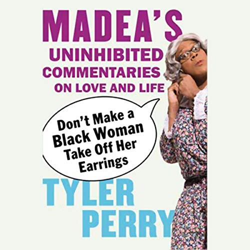 Don't Make a Black Woman Take Off Her Earrings Audiobook By Tyler Perry cover art