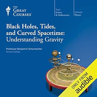 Black Holes, Tides, and Curved Spacetime Audiobook By Benjamin Schumacher, The Great Courses cover art