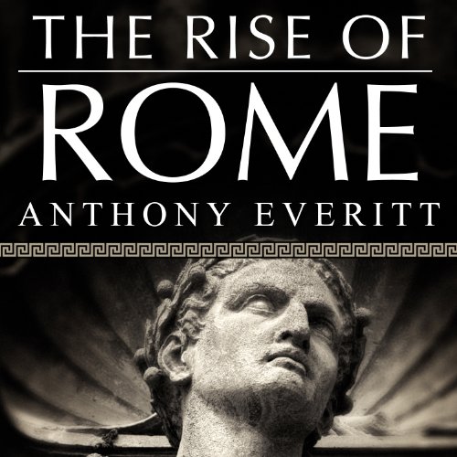 The Rise of Rome Audiolibro Por Anthony Everitt arte de portada