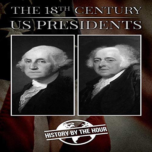 The 18th Century US Presidents: America's 18th Century Presidents - George Washington and John Adams cover art