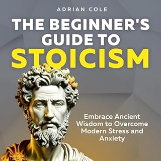 The Beginner's Guide to Stoicism Audiobook By Adrian Cole cover art