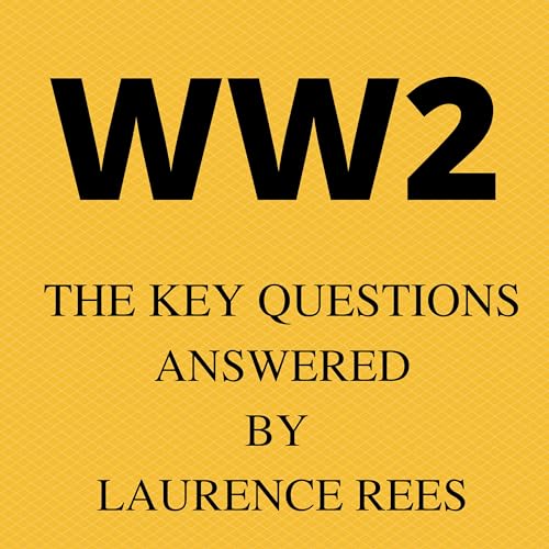 WW2 - the Key Questions, answered by Laurence Rees. cover art