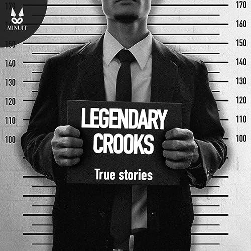 Page de couverture de Legendary Crooks - True Stories