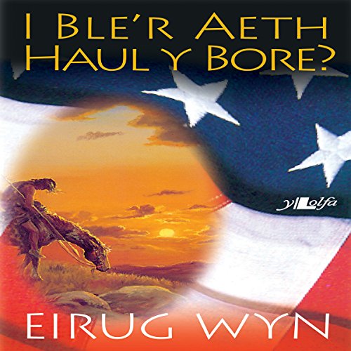 『I Ble'r Aeth Haul y Bore [To Where the Morning Sun] [Welsh Edition]』のカバーアート