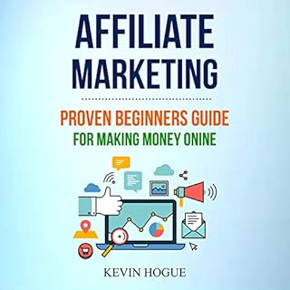 Affiliate Marketing: Proven Beginners Guide for Making Money Online Audiobook By Kevin Hogue cover art