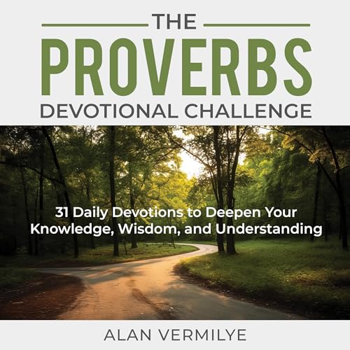 The Proverbs Devotional Challenge: 31 Daily Devotions to Deepen Your Knowledge, Wisdom, and Understanding cover art