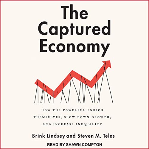 The Captured Economy Audiolivro Por Brink Lindsey, Steven M. Teles capa