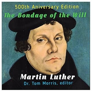 The Bondage of the Will Audiolibro Por Dr. Tom Morris, Martin Luther arte de portada