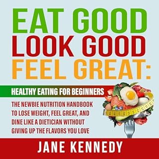 Eat Good, Look Good, Feel Great Audiobook By Jane Kennedy cover art