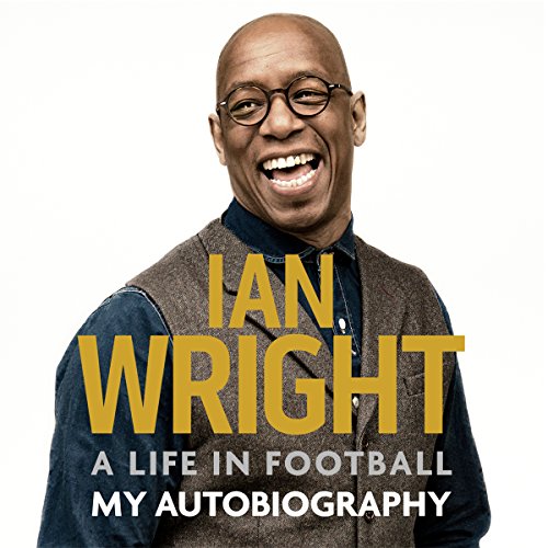 A Life in Football: My Autobiography Audiobook By Ian Wright cover art