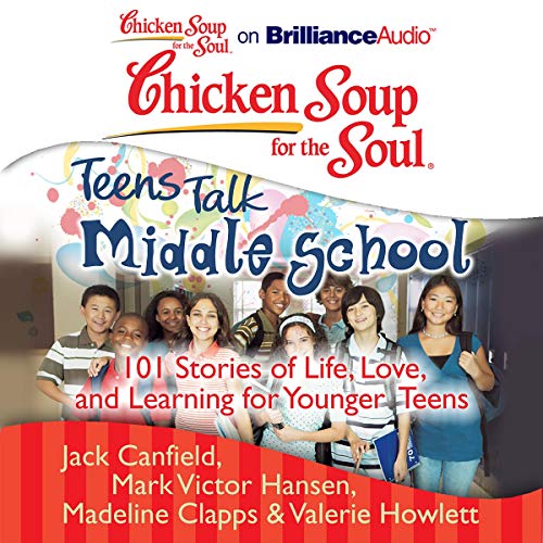 Chicken Soup for the Soul: Teens Talk Middle School Audiobook By Jack Canfield, Mark Victor Hansen, Madeline Clapps, Valerie 