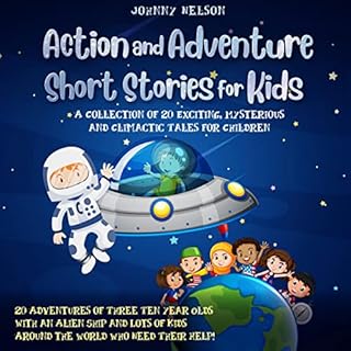 Action and Adventure Short Stories for Kids: A Collection of 20 Exciting, Mysterious and Climactic Tales for Children Audioli