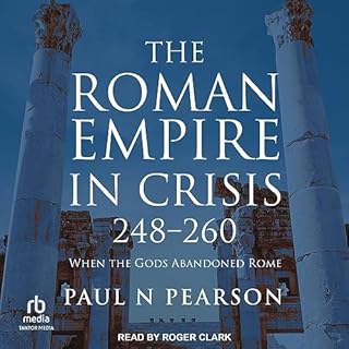 The Roman Empire in Crisis, 248-260 Audiobook By Paul N. Pearson cover art