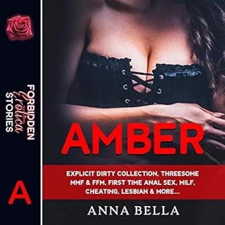 Amber: Explicit Dirty Collection, Threesome MMF & FFM First Time Anal Sex, Milf, Cheating, Lesbian & More (Forbidden 