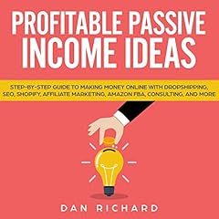 Profitable Passive Income Ideas: Step-by-Step Guide to Making Money Online with Dropshipping, SEO, Shopify, Affiliate Marketing, Amazon FBA, Consulting, and More cover art