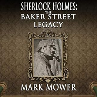 Sherlock Holmes: The Baker Street Legacy Audiobook By Mark Mower cover art