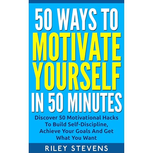 50 Ways To Motivate Yourself In 50 Minutes Audiobook By Riley Stevens cover art