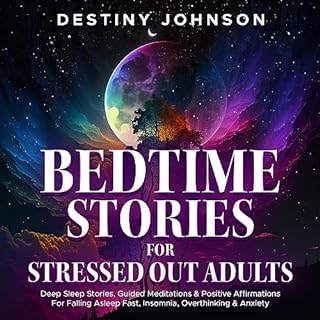 Bedtime Stories for Stressed Out Adults Audiobook By Destiny Johnson cover art