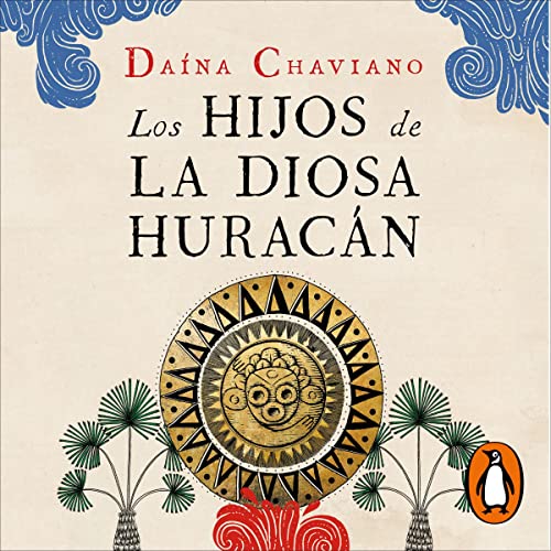 Los hijos de la Diosa Huracán [Children of the Hurricane Goddess] Audiobook By Daína Chaviano cover art