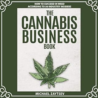 The Cannabis Business Book: How to Succeed in Weed According to 50 Industry Insiders Audiolibro Por Michael Zaytsev arte de p