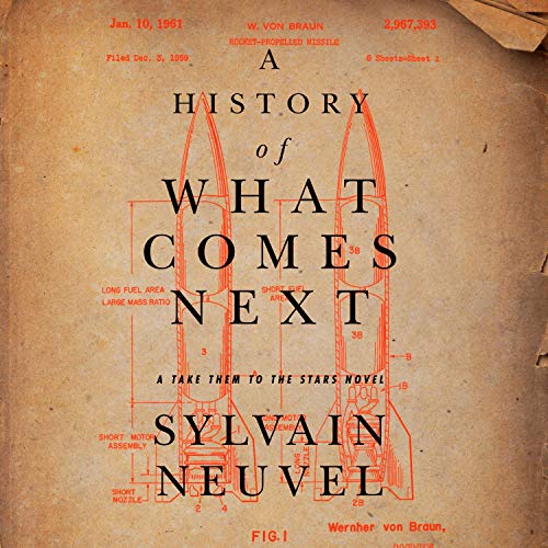 A History of What Comes Next Audiobook By Sylvain Neuvel cover art